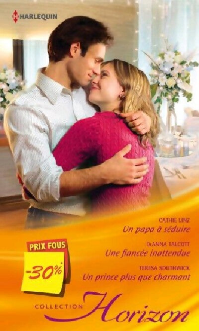 Livrenpoche : Un papa à séduire / Une fiancée inattendue / Un prince plus que charmant - Cathie Linz, Teresa Southwick, Deanna Talcott - Livre