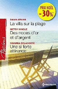 Livrenpoche : La villa sur la plage / Des noces d'or et d'argent / Une si forte attirance - Shawna Delacorte, Metsy Hingle, Dawn Atkins - Livre