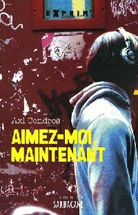 Livrenpoche : Aimez-moi, maintenant - Axl Cendres - Livre