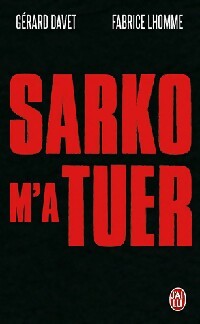 Sarko m'a tuer - Fabrice Lhomme, Gérard Davet - Livre