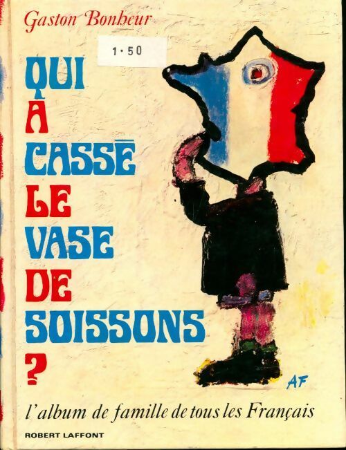 Qui a cassé le vase de Soissons ? - Gaston Bonheur -  Laffont GF - Livre