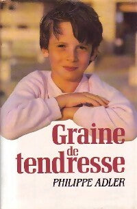 Graine de tendresse - Philippe Adler -  France Loisirs GF - Livre