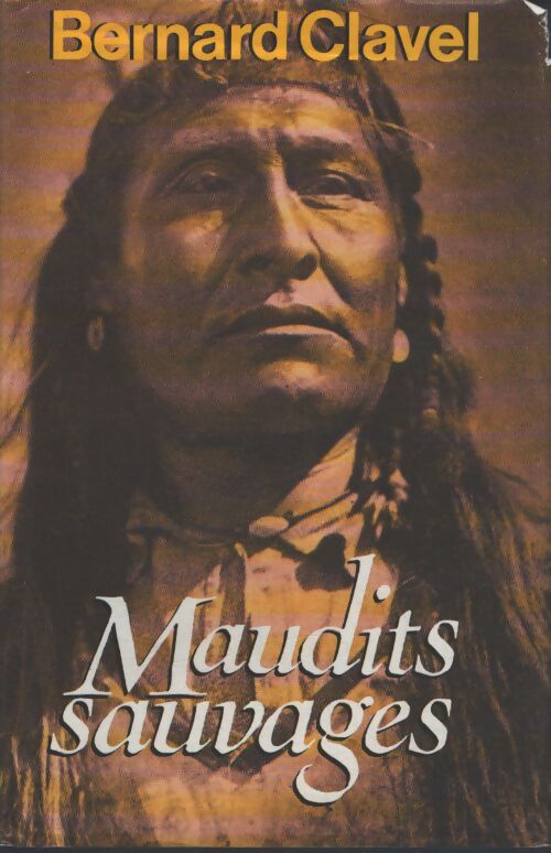 Le royaume du nord Tome VI : Maudits sauvages - Bernard Clavel - Livre