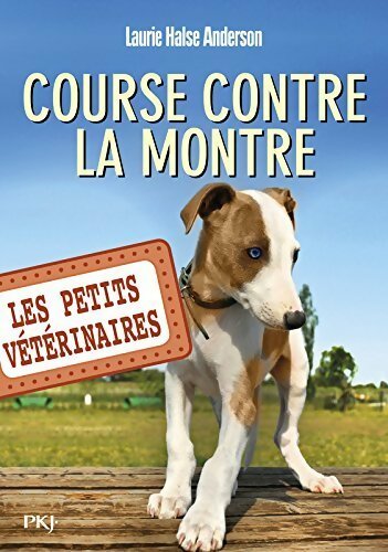 Livrenpoche : Les petits vétérinaires Tome XII : Course contre la montre - Laurie Halse Anderson - Livre