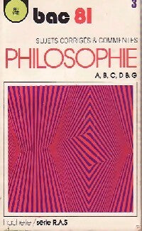 Livrenpoche : Philosophie Séries A, B, C, D & G Bac 81 : sujets corrigés et commentés - Inconnu - Livre