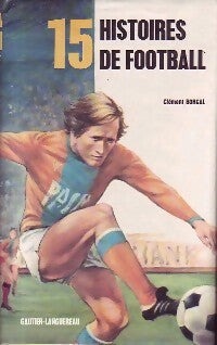 Livrenpoche : 15 Histoires de football - Clément Borgal - Livre
