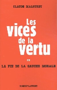 Les vices de la vertu - Claude Malhuret - Livre