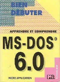 MS-Dos 6.0 - Helmut Tornsdorf ; Manfred Tornsdorf -  Bien débuter - Livre