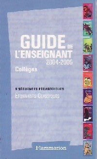 Guide de l'enseignant 2004/2005 (Collèges) - Collectif -  Etonnants classiques - Livre