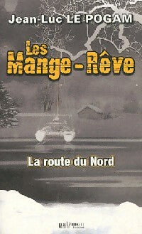 Livrenpoche : Les mange-rêve Tome II :  La route du nord - Jean-Luc Le Pogam - Livre