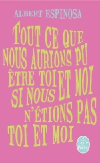 Livrenpoche : Tout ce que nous aurions pu être toi et moi, si nous n'étions pas et moi - Albert Espinosa - Livre