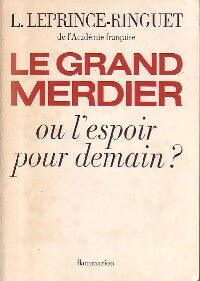 Le grand merdier ou l'espoir pour demain ? - Louis Leprince-Ringuet -  Flammarion GF - Livre