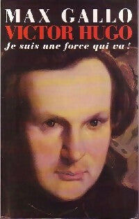 Livrenpoche : Victor Hugo Tome I : Je suis une force qui va ! - Max Gallo - Livre