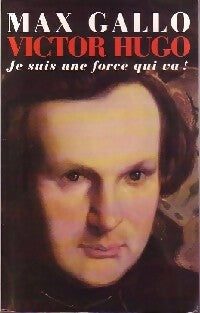 Victor Hugo Tome I : Je suis une force qui va ! - Max Gallo -  Le Grand Livre du Mois GF - Livre