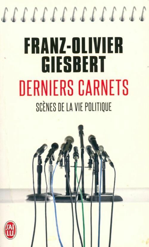 Livrenpoche : Derniers carnets. scènes de la vie politique - Franz-Olivier Giesbert - Livre