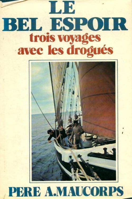 Le bel espoir. Trois voyages avec les drogués - P.A. Maucorps, P. A. Maucorps - Livre