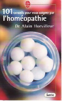 Livrenpoche : 101 conseils pour vous soigner par l'homéopathie - Dr Alain Horvilleur - Livre