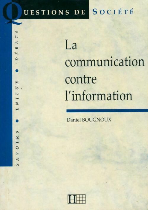 Livrenpoche : La communication contre l'information - Daniel Bougnoux - Livre