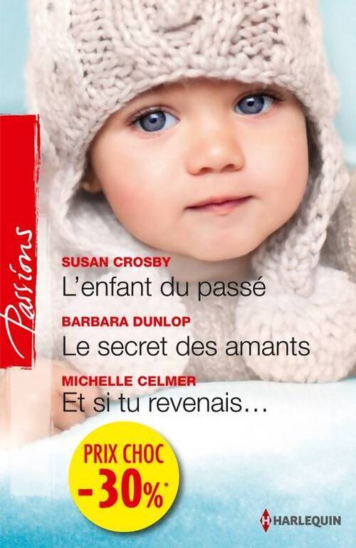 L'enfant du passé / Le secret des amants / Et si tu revenais... - Susan Crosby, Barbara Dunlop, Michelle Celmer - Livre