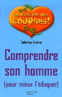 Livrenpoche : Comprendre son homme (pour mieux l'éduquer) - Catherine Sandner - Livre