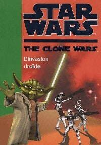 Livrenpoche : Star Wars : The clone wars Tome I : L'invasion droïde - Inconnu - Livre