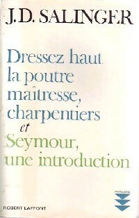 Dressez haut la poutre maîtresse, charpentiers / Seymour, une introduction - Jérôme-David Salinger - Livre