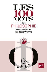 Les 100 mots de la philosophie - Frédéric Worms - Livre