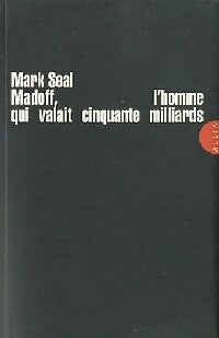 Madoff, l'homme qui valait cinquante milliards - Mark Seal - Livre