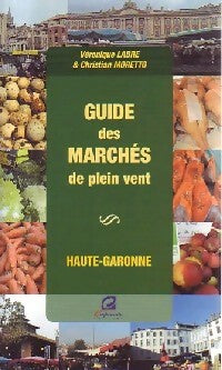 Livrenpoche : Guide des marchés de plein vent : Haute-Garonne - Véronique Labre, Christian Moretto - Livre