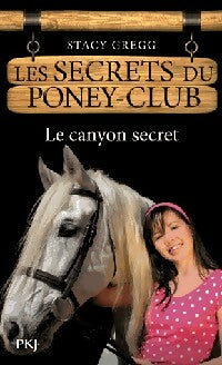 Les secrets du poney club Tome X : Le canyon secret - Stacy Gregg - Livre