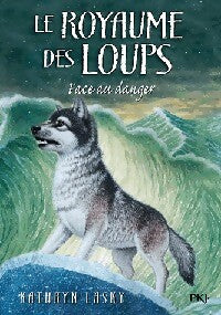 Livrenpoche : Le royaume des loups Tome V : Face au danger - Kathryn Lasky - Livre