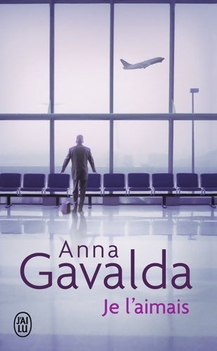 Livrenpoche : Je l'aimais - Anna Gavalda - Livre