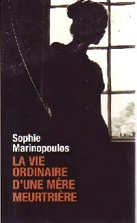 Livrenpoche : La vie ordinaire d'une mère meurtrière - Sophie Marinopoulos - Livre