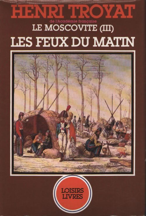 Le moscovite Tome III : Les feux du matin - Henri Troyat - Livre