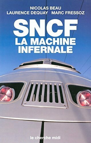 Livrenpoche : Sncf. La machine infernale - Nicolas Beau, Laurence Dequay, Marc Fressoz - Livre
