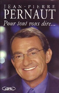 Livrenpoche : Pour tout vous dire... - Jean-Pierre Pernaut - Livre
