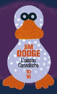 Livrenpoche : L'oiseau canadèche - Jim Dodge - Livre