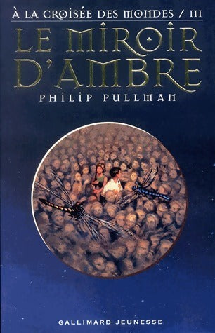 Livrenpoche : A la croisée des Mondes Tome III : Le miroir d'ambre - Philip Pullman - Livre