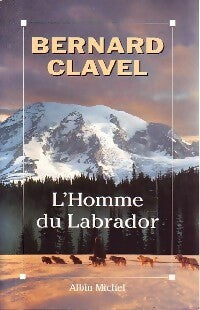 Livrenpoche : L'homme du Labrador - Bernard Clavel - Livre
