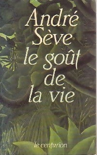 Livrenpoche : Le goût de la vie - André Sève - Livre