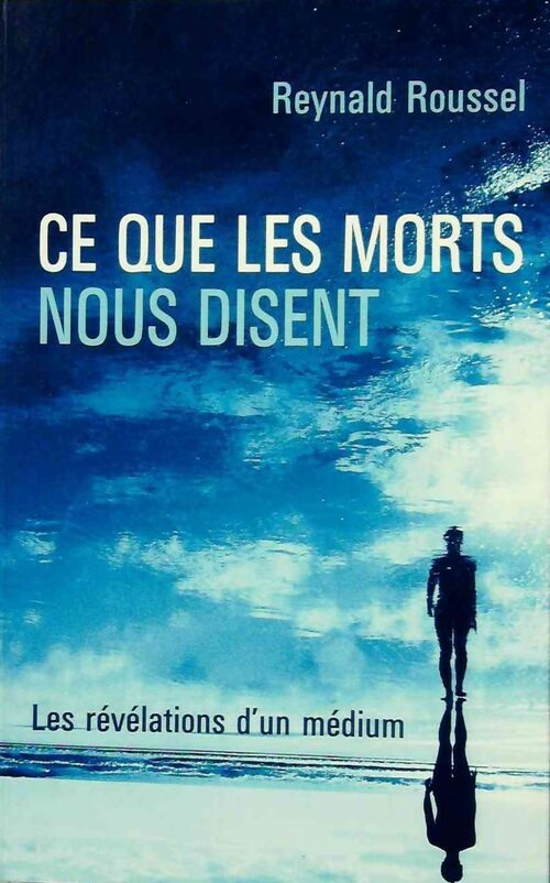 Livrenpoche : Ce que les morts nous disent - Reynald Roussel - Livre