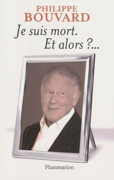 Livrenpoche : Je suis mort, et alors ?... - Philippe Bouvard - Livre