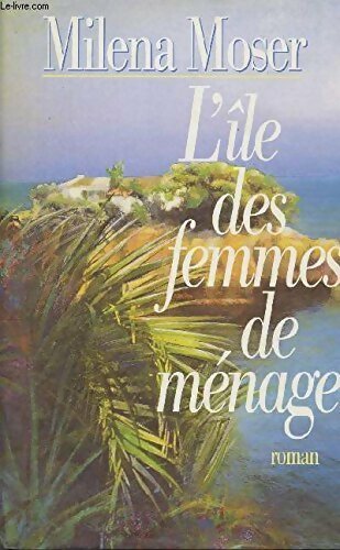 L'île des femmes de ménage - Milena Moser -  France Loisirs GF - Livre