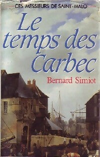 Livrenpoche : Ces messieurs de Saint Malo. Le temps des Carbec - Bernard Simiot - Livre