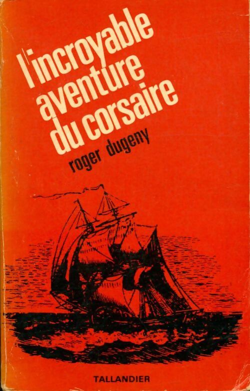 L'incroyable aventure du corsaire - Roger Dugény -  Tallandier GF - Livre