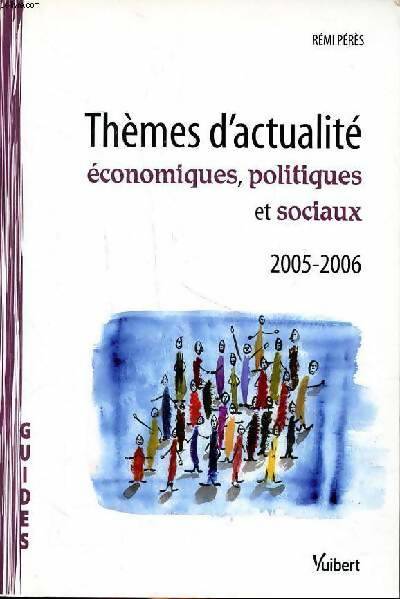 Thèmes d'actualité économiques, politiques et sociaux 2005-2006 - Rémi Pérès -  Guides - Livre