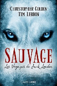 Sauvage. Les voyages de Jack London - Christopher Golden, Tim Lebbon - Livre