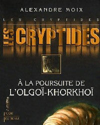 Livrenpoche : Les cryptides Tome II : A la poursuite de l'olgoï-Khorkhoï  - Alexandre Moix - Livre