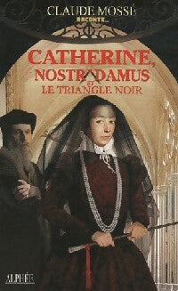 Livrenpoche : Catherine, Nostradamus et le triangle noir - Claude Mossé - Livre