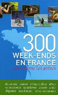 300 Week-ends en France - Frédérique Roger ; Fabrice Milochau -  Prisma GF - Livre